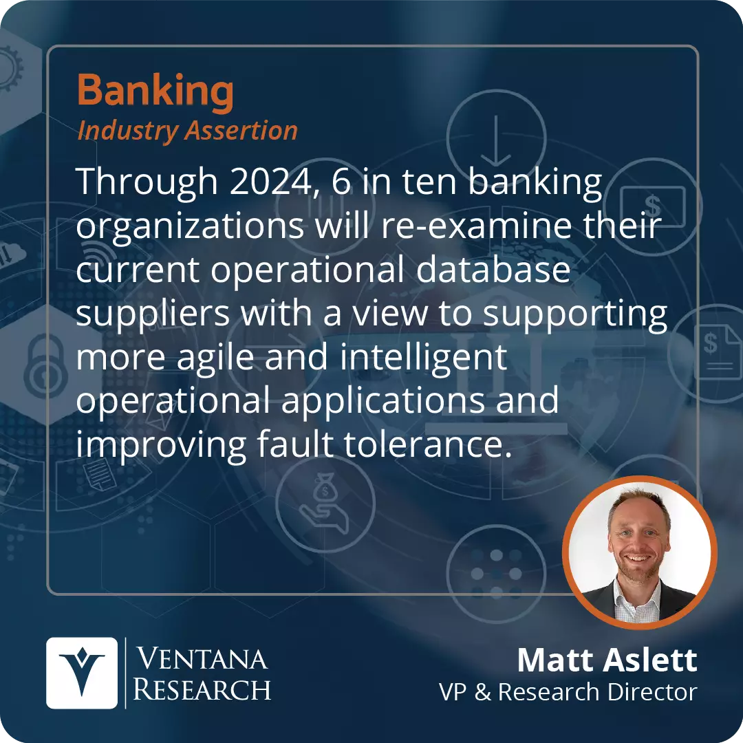 Through 2024, 6 in ten banking organizations will re-examine their current operational database suppliers with a view to supporting more agile and intelligent operational applications and improving fault tolerance.  