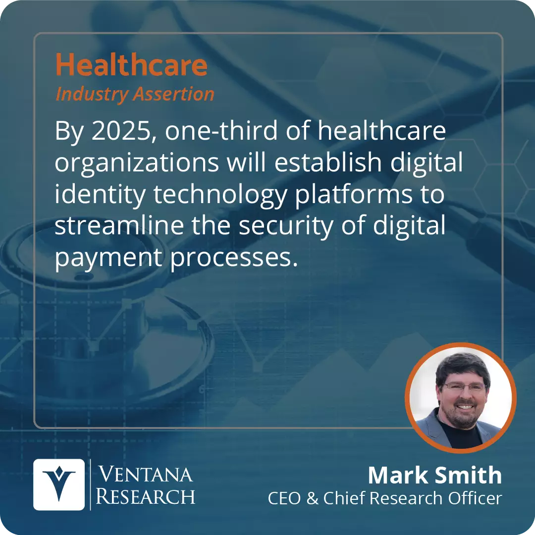 By 2025, one-third of healthcare organizations will establish digital identity technology platforms to streamline the security of digital payment processes. 