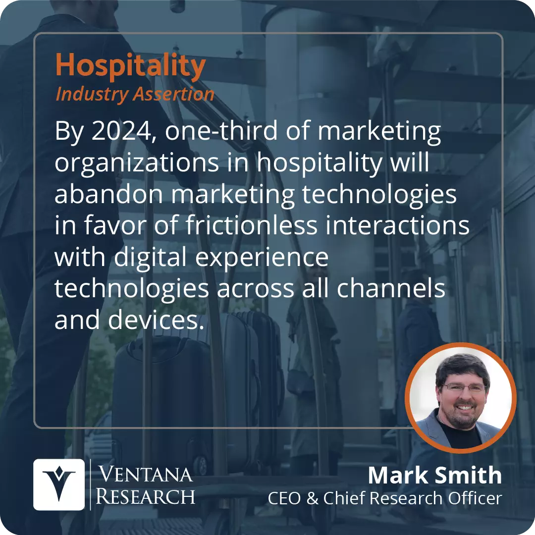 By 2024, one-third of marketing organizations in hospitality will abandon marketing technologies in favor of frictionless interactions with digital experience technologies across all channels and devices.  