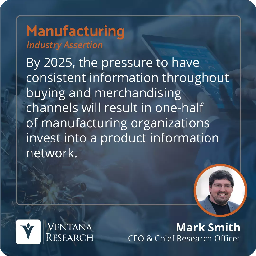 By 2025, the pressure to have consistent information throughout buying and merchandising channels will result in one-half of manufacturing organizations invest into a product information network. 