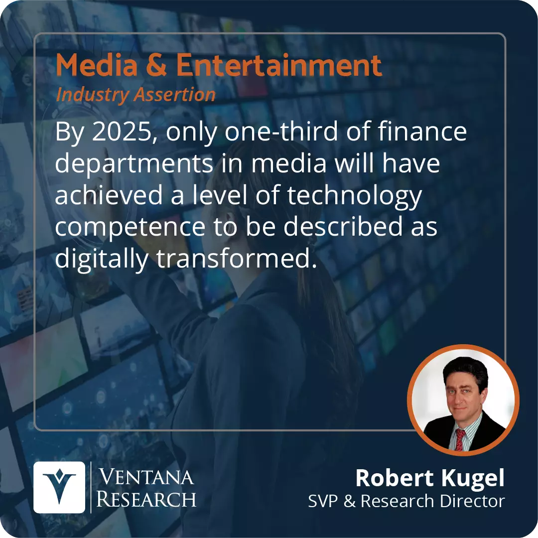 By 2025, only one-third of finance departments in media will have achieved a level of technology competence to be described as digitally transformed.