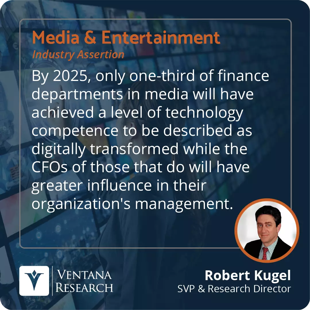 By 2025, only one-third of finance departments in media will have achieved a level of technology competence to be described as digitally transformed while the CFOs of those that do will have greater influence in their organization's management.  