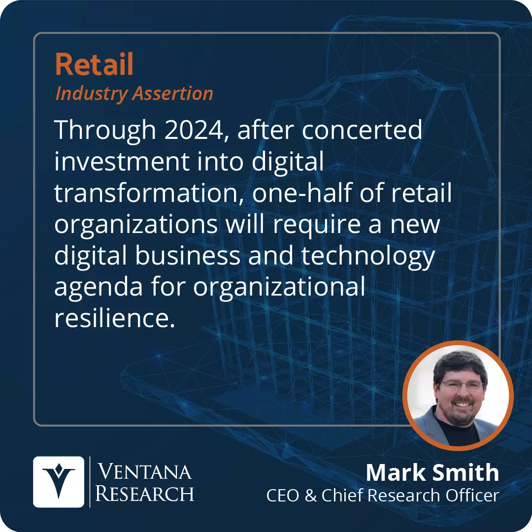 Through 2024, after concerted investment into digital transformation, one-half of retail organizations will require a new digital business and technology agenda for organizational resilience. 
