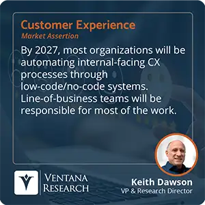 By 2027, most organizations will be automating internal-facing CX processes through low-code/no-code systems. Line-of-business teams will be responsible for most of the work.