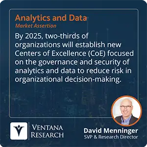 By 2025, two-thirds of organizations will establish new Centers of Excellence (CoE) focused on the governance and security of analytics and data to reduce risk in organizational decision-making.  