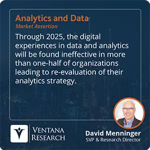 Through 2025, the digital experiences in data and analytics will be found ineffective in more than one-half of organizations leading to re-evaluation of their analytics strategy. 