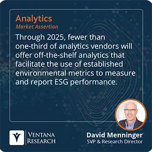 Through 2025, fewer than one-third of analytics vendors will offer off-the-shelf analytics that facilitate the use of established environmental metrics to measure and report ESG performance.