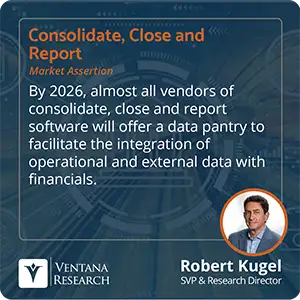 By 2026, almost all vendors of consolidate, close and report software will offer a data pantry to facilitate the integration of operational and external data with financials. 