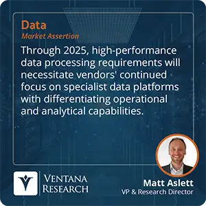 Through 2025, high-performance data processing requirements will necessitate vendors' continued focus on specialist data platforms with differentiating operational and analytical capabilities. 