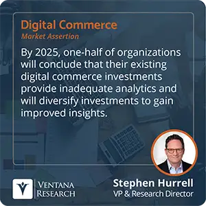 By 2025, one-half of organizations will conclude that their existing digital commerce investments provide inadequate analytics and will diversify investments to gain improved insights. 