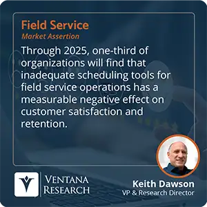 Through 2025, one-third of organizations will find that inadequate scheduling tools for field service operations has a measurable negative effect on customer satisfaction and retention. 