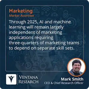Through 2025, AI and machine learning will remain largely independent of marketing applications requiring three-quarters of marketing teams to depend on separate skill sets. 