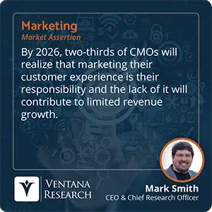 By 2026, two-thirds of CMOs will realize that marketing their customer experience is their responsibility and the lack of it will contribute to limited revenue growth.