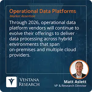 Through 2026, operational data platform vendors will continue to evolve their offerings to deliver data processing across hybrid environments that span on-premises and multiple cloud providers. 