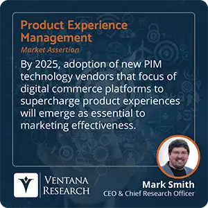 By 2025, adoption of new PIM technology vendors that focus of digital commerce platforms to supercharge product experiences will emerge as essential to marketing effectiveness. 