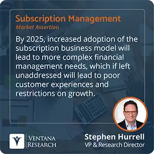 By 2025, increased adoption of the subscription business model will lead to more complex financial management needs, which if left unaddressed will lead to poor customer experiences and restrictions on growth.
