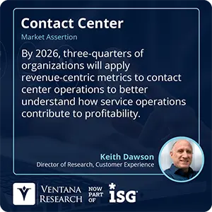 By 2026, three-quarters of organizations will apply revenue-centric metrics to contact center operations to better understand how service operations contribute to profitability. 