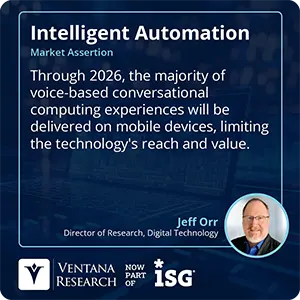 Through 2026, the majority of voice-based conversational computing experiences will be delivered on mobile devices, limiting the technology's reach and value. 