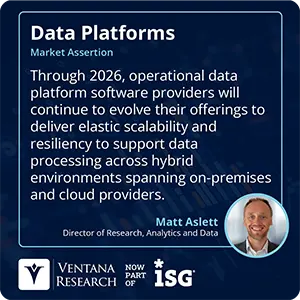 Through 2026, operational data platform software providers will continue to evolve their offerings to deliver elastic scalability and resiliency to support data processing across hybrid environments spanning on-premises and cloud providers. 