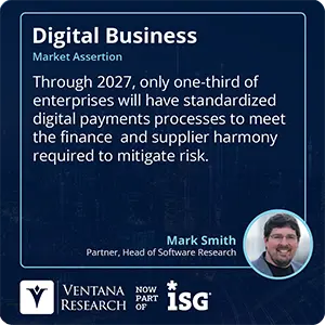 Through 2027, only one-third of enterprises will have standardized digital payments processes to meet the finance  and supplier harmony required to mitigate risk. 