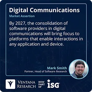 By 2027, the consolidation of software providers in digital communications will bring focus to platforms that enable interactions in any application and device.