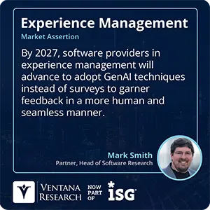 By 2027, software providers in experience management will advance to adopt GenAI techniques instead of surveys to garner feedback in a more human and seamless manner.