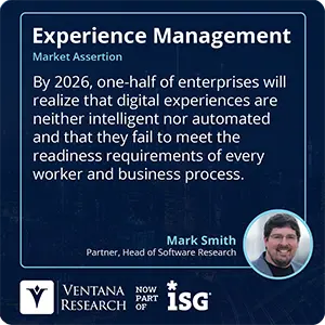 By 2026, one-half of enterprises will realize that digital experiences are neither intelligent nor automated and that they fail to meet the readiness requirements of every worker and business process.  