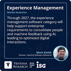 Through 2027, the experience management software category will help support enterprise requirements to consolidate people and machine feedback using AI, leading to optimized digital interactions.