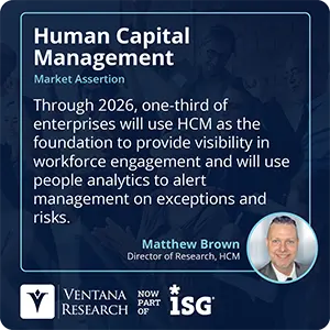 Through 2026, one-third of enterprises will use HCM as the foundation to provide visibility in workforce engagement and will use people analytics to alert management on exceptions and risks.