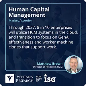 Through 2027, 8 in 10 enterprises will utilize HCM systems in the cloud, and transition to focus on GenAI effectiveness and worker machine clones that support work.