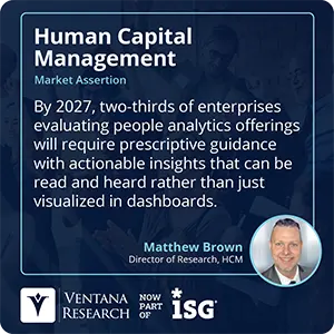 By 2027, two-thirds of enterprises evaluating people analytics offerings will require prescriptive guidance with actionable insights that can be read and heard rather than just visualized in dashboards.