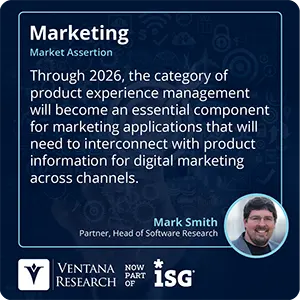 Through 2026, the category of product experience management will become an essential component for marketing applications that will need to interconnect with product information for digital marketing across channels.