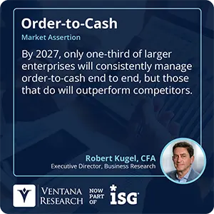 By 2027, only one-third of larger enterprises will consistently manage order-to-cash end to end, but those that do will outperform competitors. 