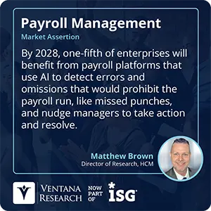 By 2028, one-fifth of enterprises will benefit from payroll platforms that use AI to detect errors and omissions that would prohibit the payroll run, like missed punches, and nudge managers to take action and resolve.