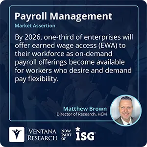 By 2026, one-third of enterprises will offer earned wage access (EWA) to their workforce as on-demand payroll offerings become available for workers who desire and demand pay flexibility. 