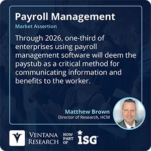 Through 2026, one-third of enterprises using payroll management software will deem the paystub as a critical method for communicating information and benefits to the worker.