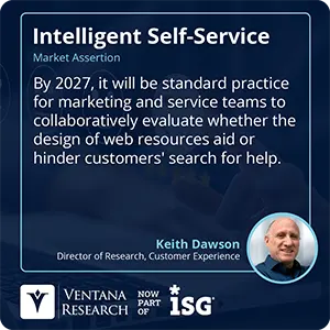 By 2027, it will be standard practice for marketing and service teams to collaboratively evaluate whether the design of web resources aid or hinder customers' search for help. 