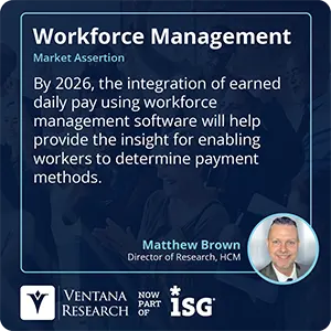 By 2026, the integration of earned daily pay using workforce management software will help provide the insight for enabling workers to determine payment methods.